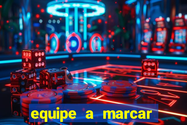 equipe a marcar primeiro 1 tempo betano